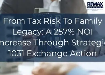 From Tax Risk To Family Legacy: A 257% NOI Increase Through Strategic 1031 Exchange