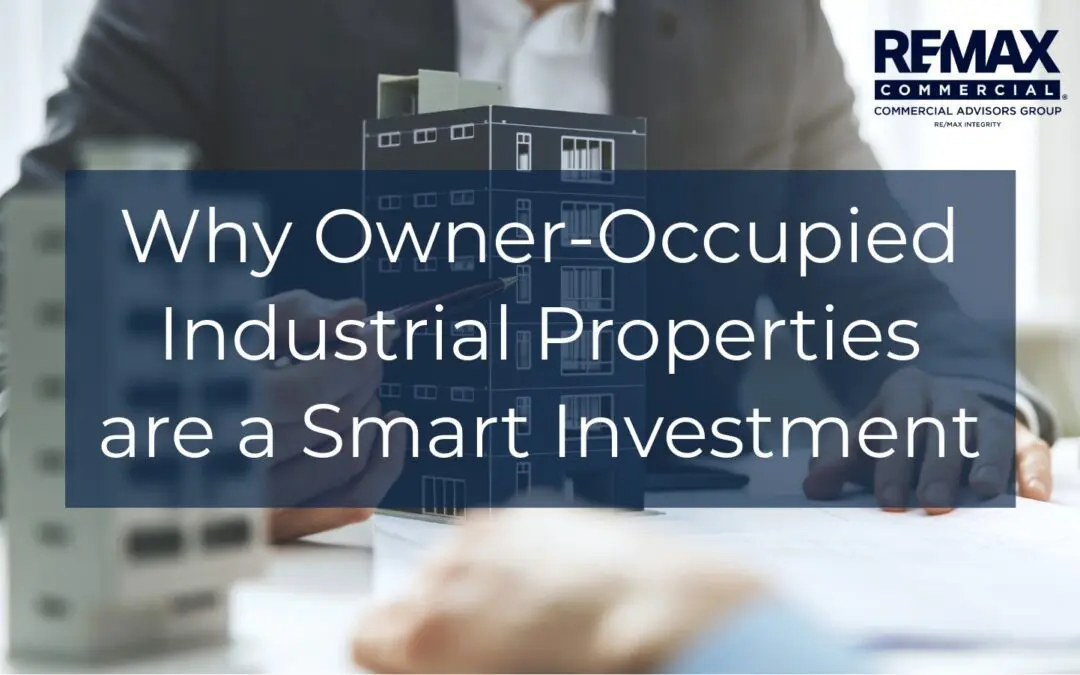 Why Owner-Occupied Industrial Real Estate Properties are a Smart Investment