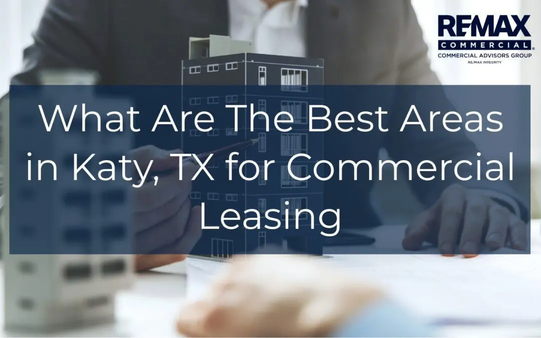 What are the Best Areas in Katy, TX for Katy Commercial Real Estate Leasing?