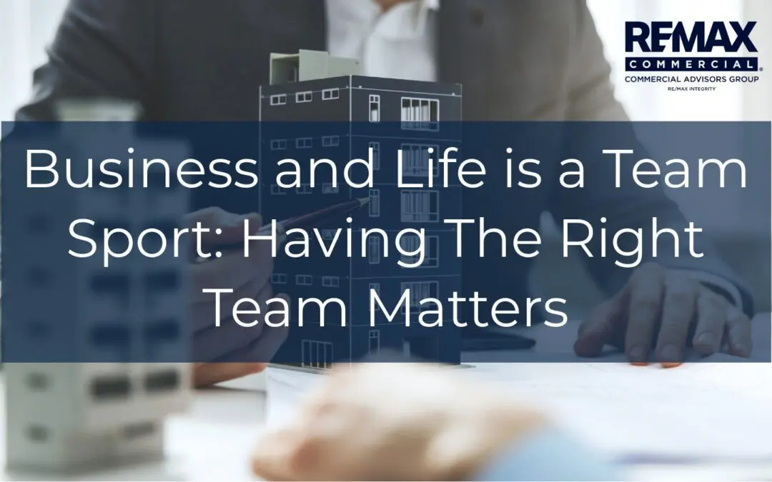 Business and Life is a Team Sport: Having The Right Team Matters