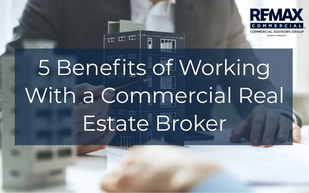 5 Benefits of Working With a Commercial Real Estate Broker