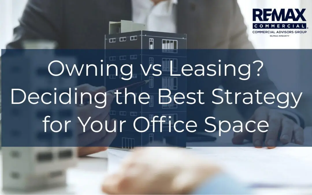 Owning vs. Leasing? Deciding the Best Strategy for Your Office Space