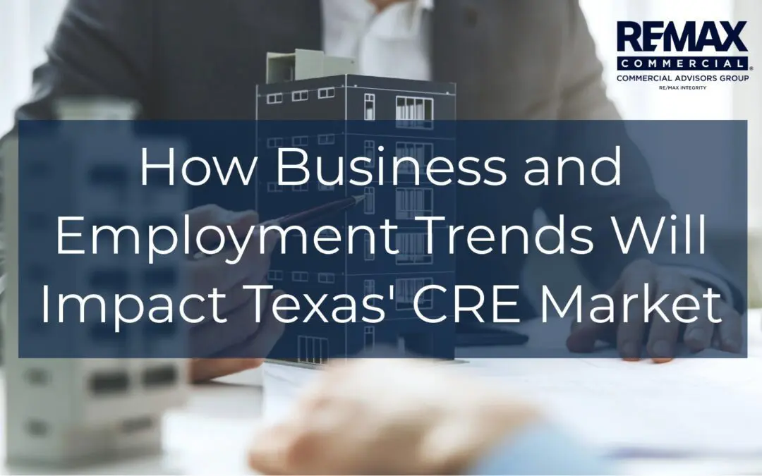 How 2025 Business and Employment Trends Will Impact Texas’ Commercial Real Estate Market