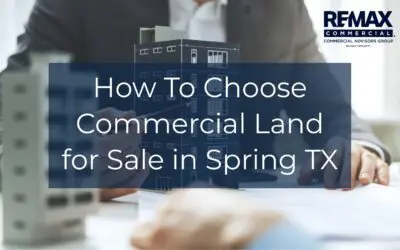 How to Choose Commercial Land for Sale in Spring TX