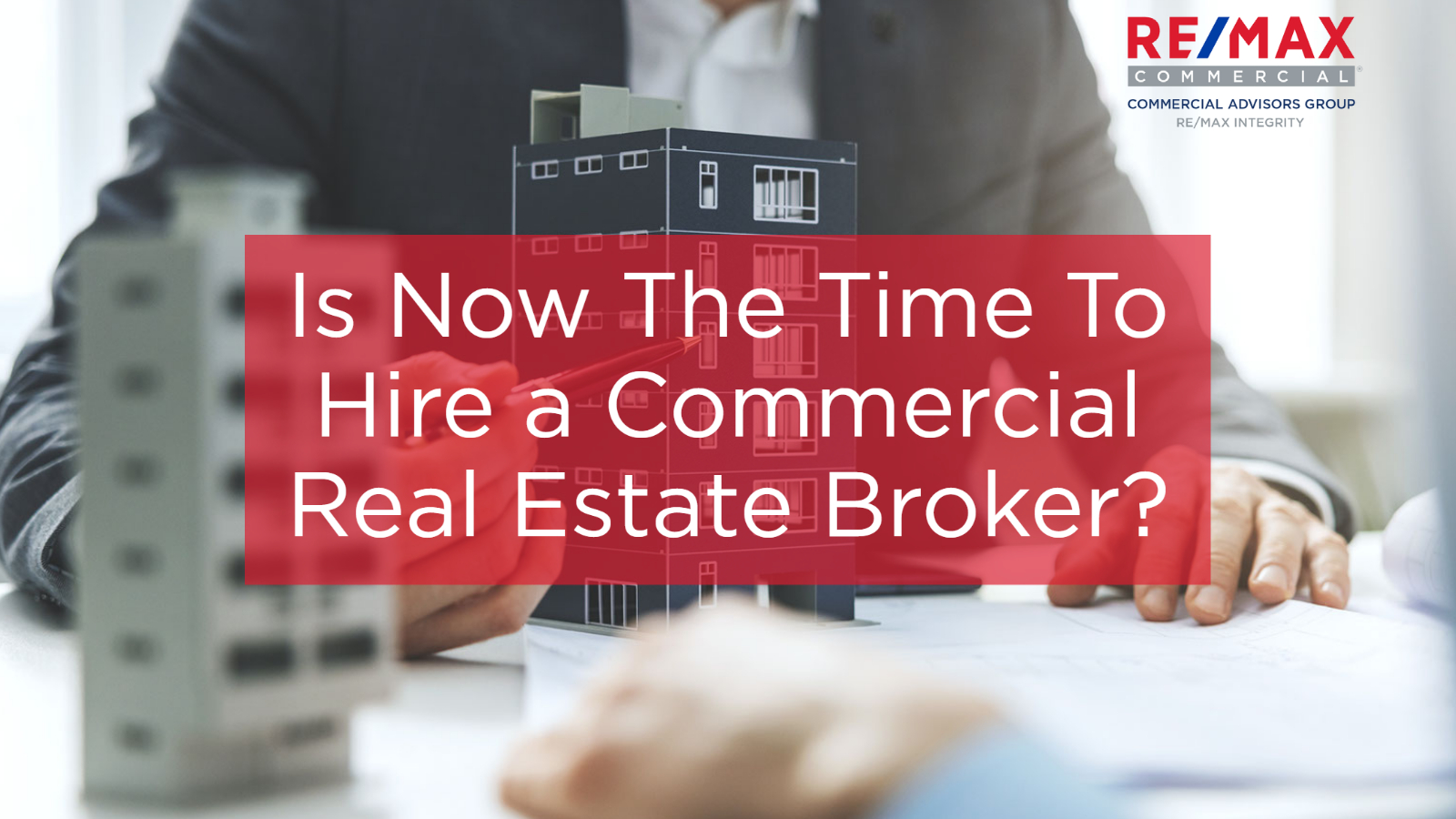 Is Now The Time To Hire a Commercial Real Estate Broker?
