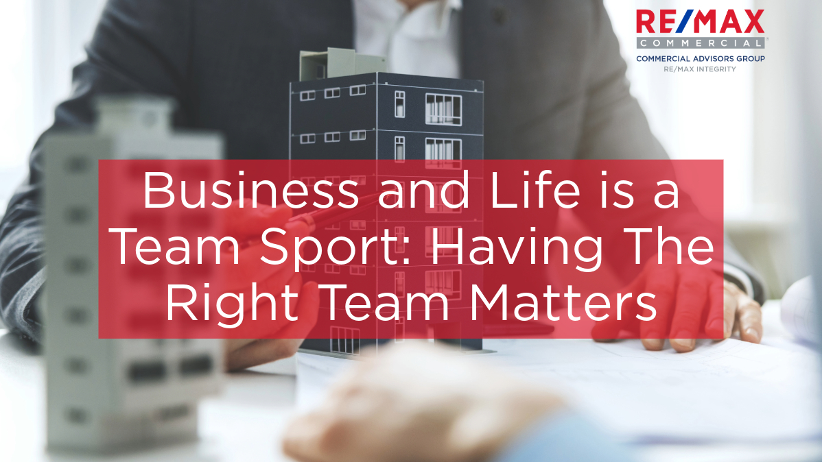 Business and Life is a Team Sport: Having The Right Team Matters