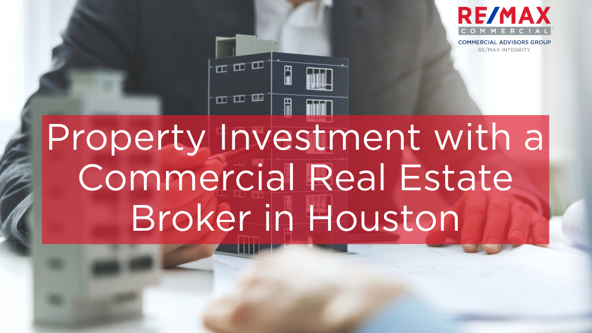 How to Streamline a Property Investment with a Commercial Real Estate Broker in Houston